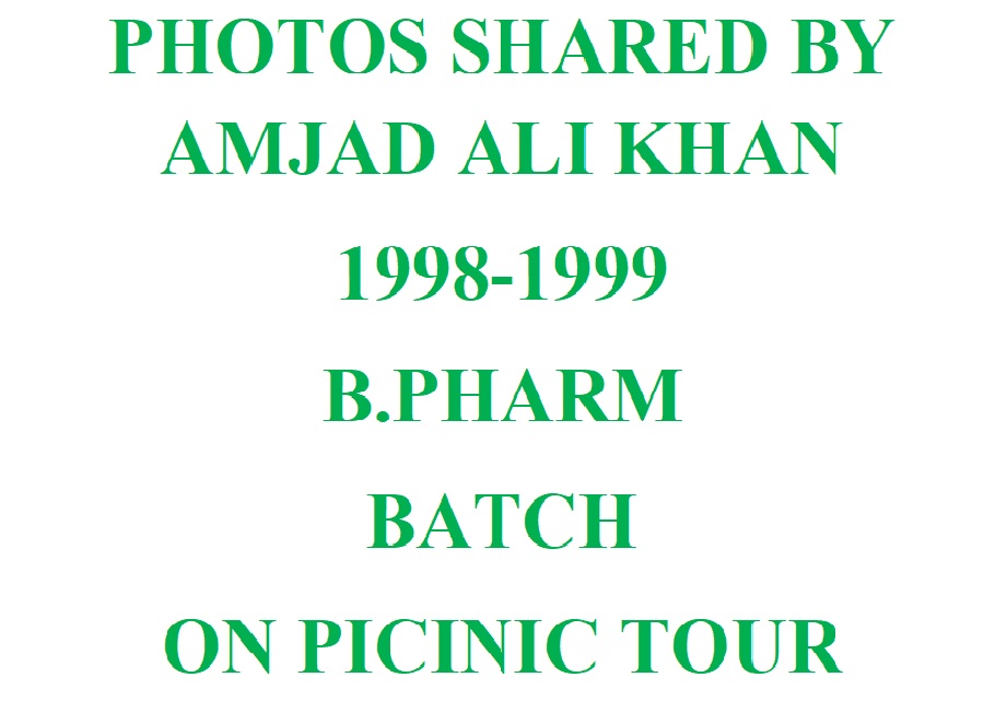 PHOTOS SHARED BY AMJAD ALI KHAN  1998-1999  B.PHARM BATCH ON PICINIC TOUR